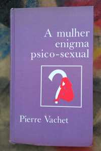 Pierre Vachet «A Mulher Enigma Psico-Sexual»