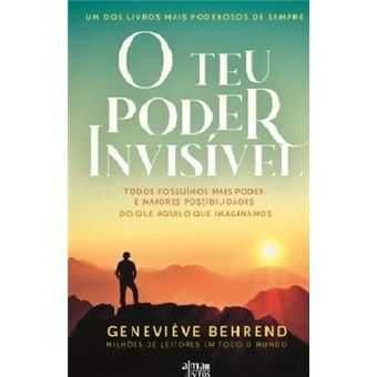 O Teu Poder Invisível - Todos Possuímos Mais Poder e Maiores..