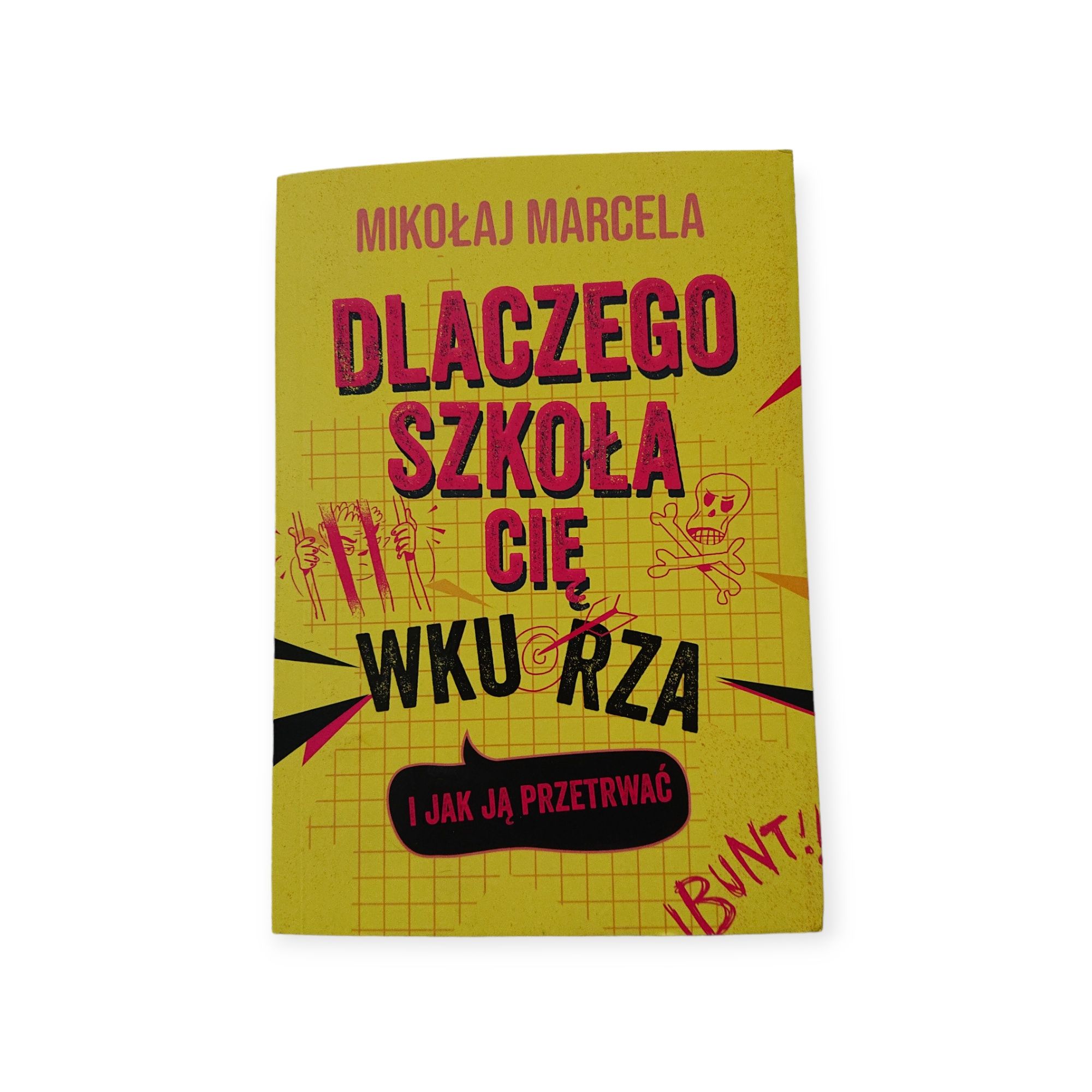 Książka Mikołaj Marcela - Dlaczego szkoła Cię wkurza