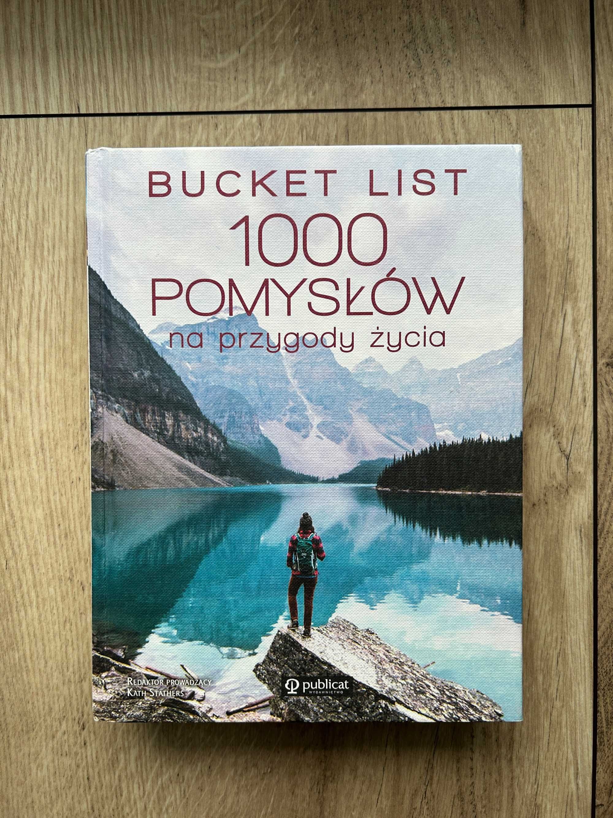 „Bucket list. 1000 pomysłów na przygody życia” Kath Stathers podróże