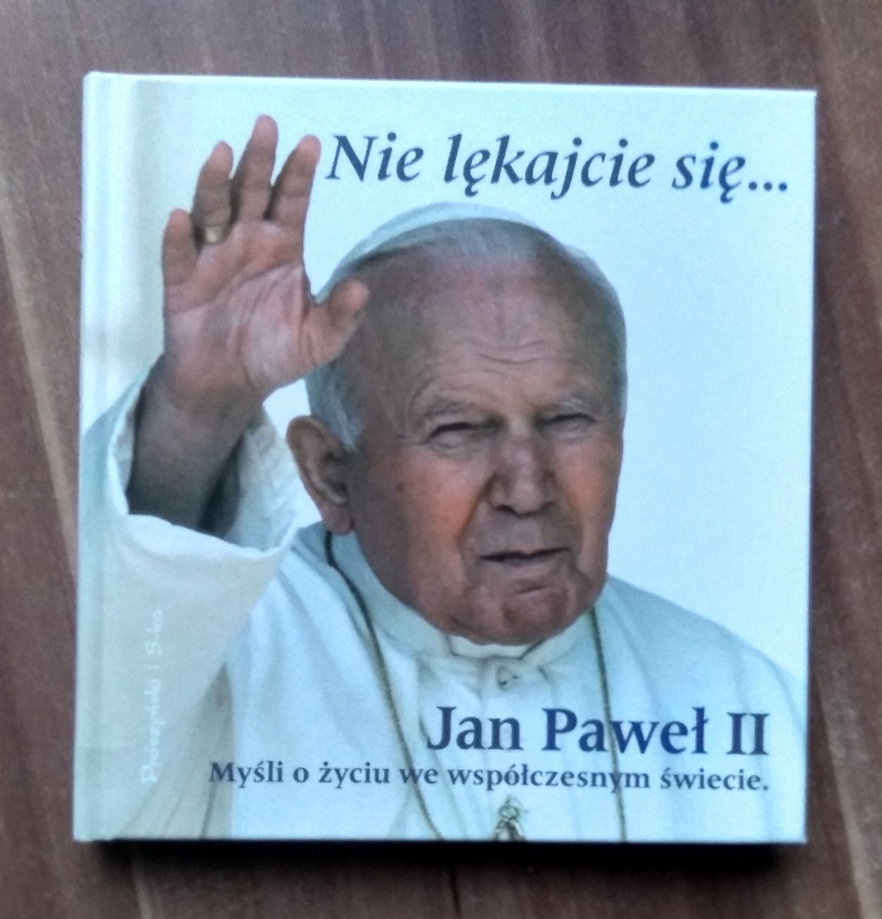 Jan Paweł II "Nie lękajcie się, myśli o życiu we współcz. świecie