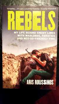 Rebels: My Life Behind Enemy Lines with Warlords, Fanatics and Not-so-