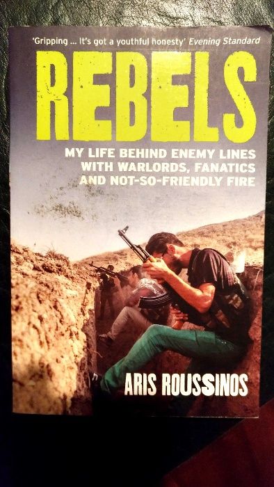 Rebels: My Life Behind Enemy Lines with Warlords, Fanatics and Not-so-