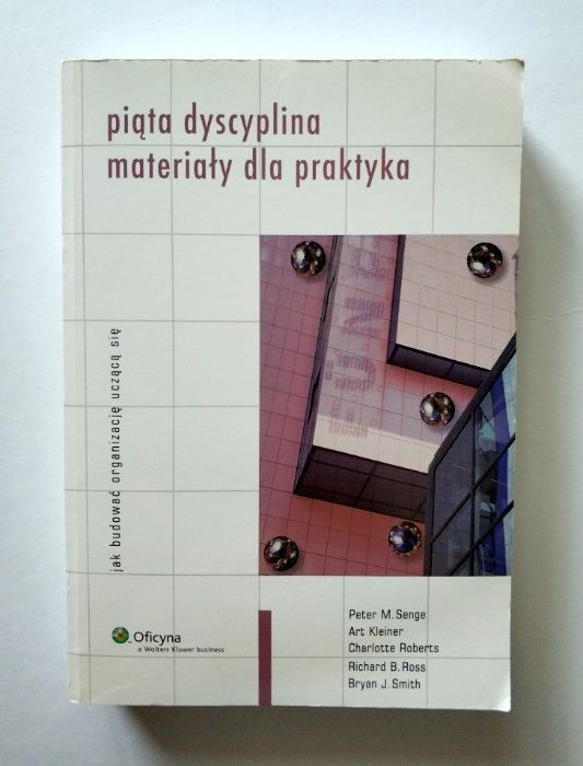 PIĄTA DYSCYPLINA materiały dla praktyka, SENGE, Kleiner, UNIKAT!