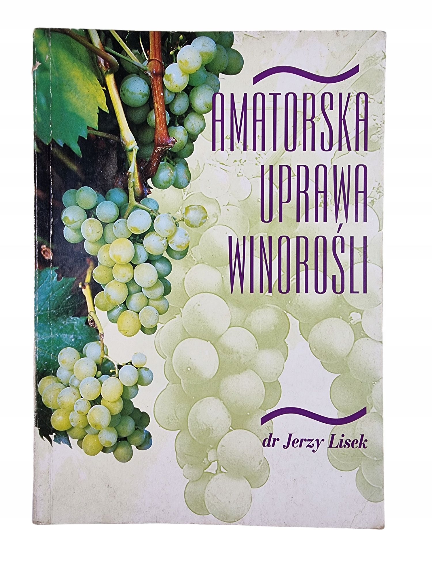 Amatorska Uprawa Winorośli / dr Jerzy Lisek