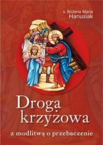 Droga krzyżowa z modlitwą o przebaczenie - s. Bożena Maria Hanusiak