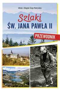 Szlaki św. Jana Pawła II. Przewodnik - Magda Osip-Pokrywka, Mierek Os