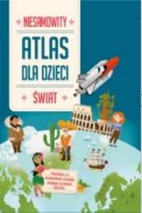 Niesamowity Atlas dla dzieci. Świat - praca zbiorowa