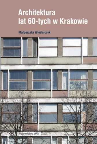 Architektura lat 60-tych w Krakowie Małgorzata Włodarczyk