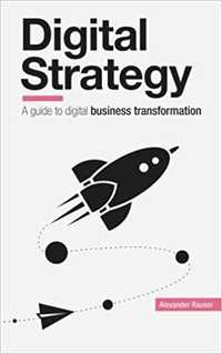 Digital Strategy: A Guide to Digital Business Transformation