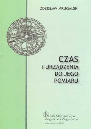 Czas i urządzenia do jego pomiaru Zdzisław Mrugalski