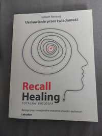 Recall Healing. Totalna biologia. Uzdrawianie przez świadomość