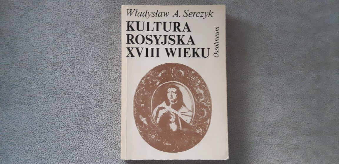 Władysław A. Serczyk - Kultura Rosyjska XVIII Wieku książka