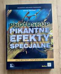 Photoshop. Pikantne efekty specjalne - Corey Barker GRAFIKA