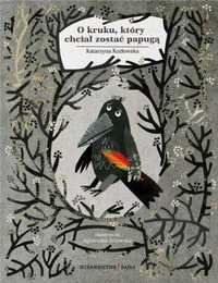 O kruku, który chciał zostać papugą - Katarzyna Kozłowska