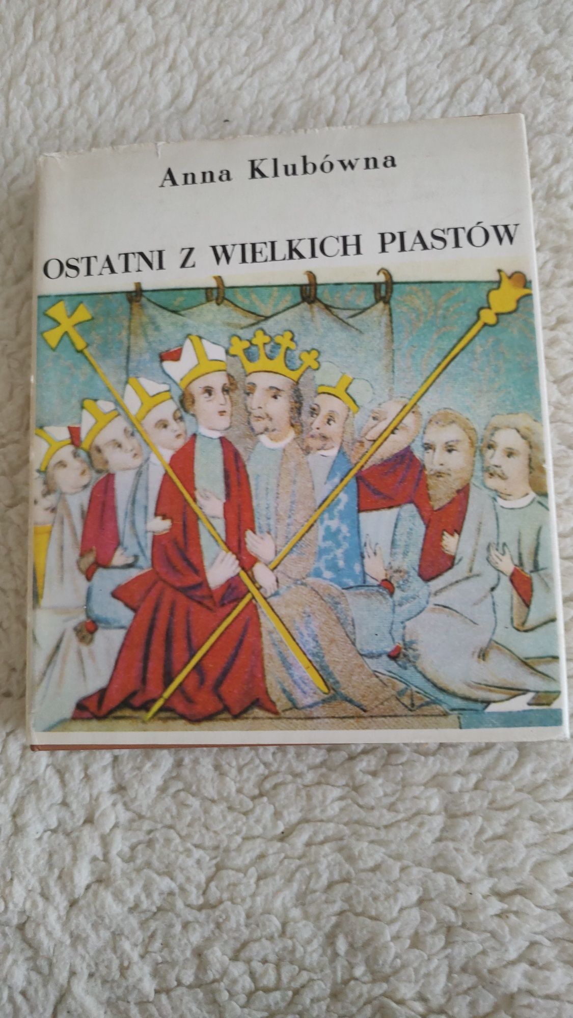 Anna Klubówna "Ostatni z wielkich Piastów"