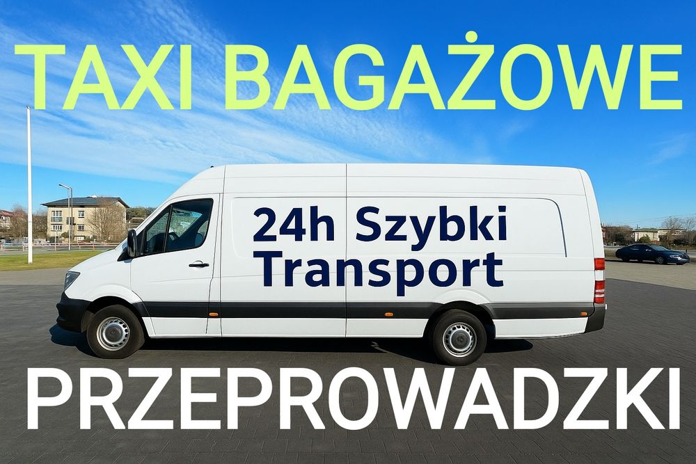 24 TANI SZYBKI TRANSPORT,Taxi Bagażowe,Przeprowadzki,Wywoz Mebli,gruzu