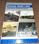 Ch. Jensen, M. Jerczyński "Koleją przez Łódź. Historia Łódzkiej Kolei"