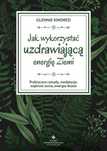 Jak wykorzystać uzdrawiającą energię ziemi..
Autor: Glennie Kindred
