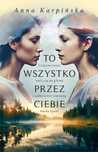 To wszystko przez Ciebie. Prószyński. Nowy Produkt