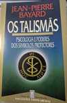 Os Talismãs: Psicologia e poderes dos símbolos pr - Jean-Pierre Bayard