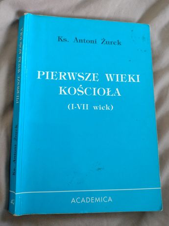 Pierwsze wieki kościoła ks. Antoni Żurek