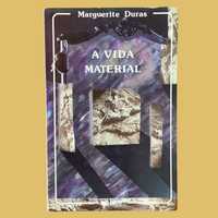 A Vida Material - Marguerite Duras