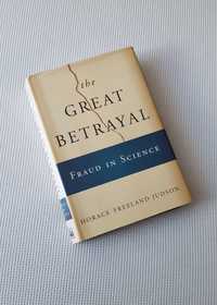 The Great Betrayal Fraud in Science Horace Freeland Judson