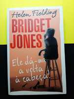 Helen Fielding - Bridget Jones, Ele dá-me a volta à cabeça!