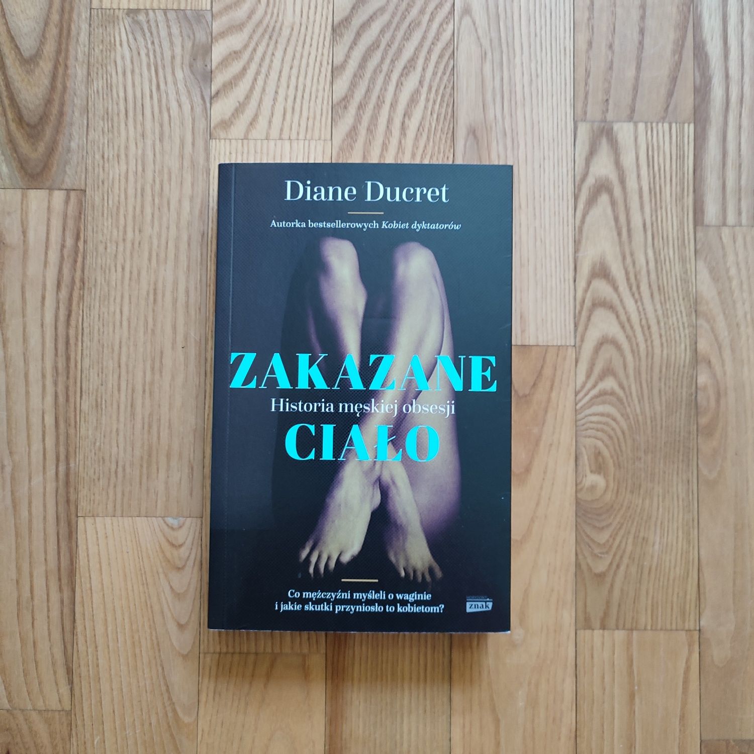 Zakazane ciało Historia męskiej obsesji Diane Ducret