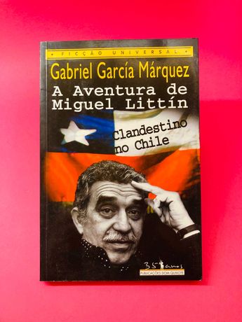 A Aventura de Miguel Littín - Gabriel García Márquez