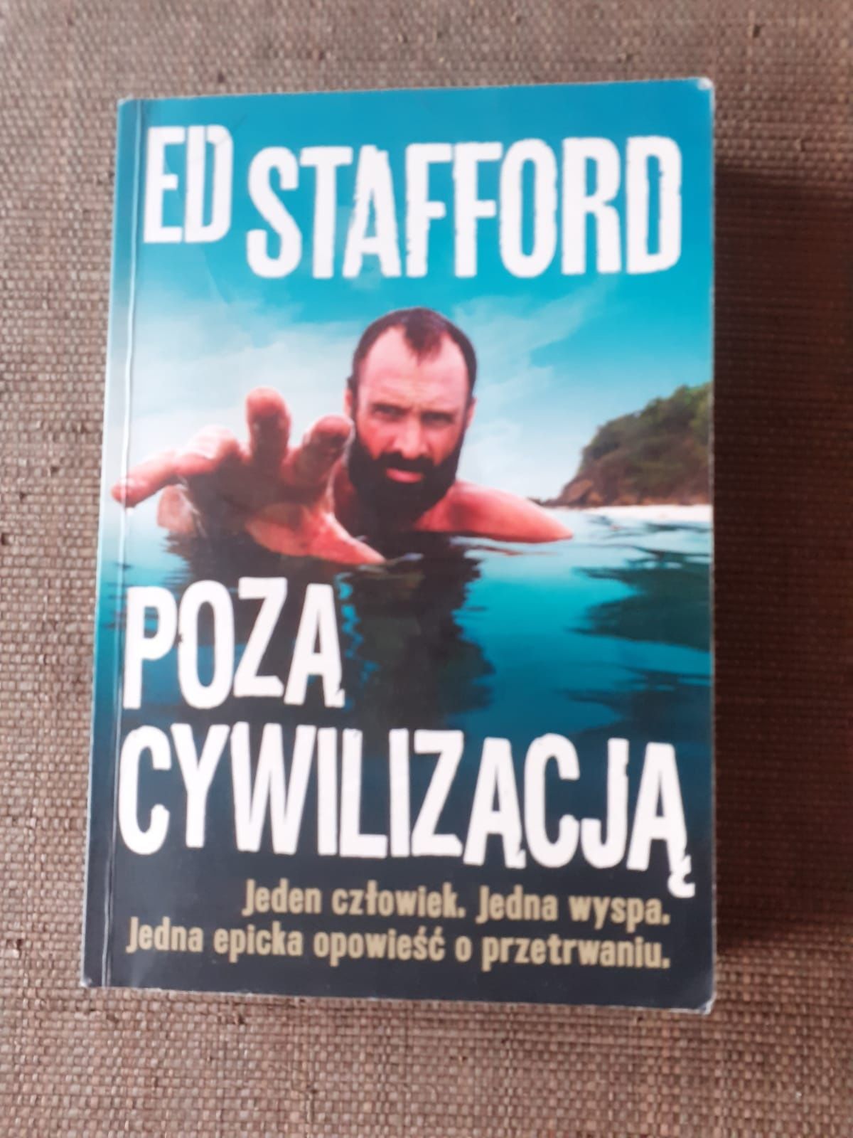 Ksiazka Ed Stafford Poza cywilizacja jak nowa