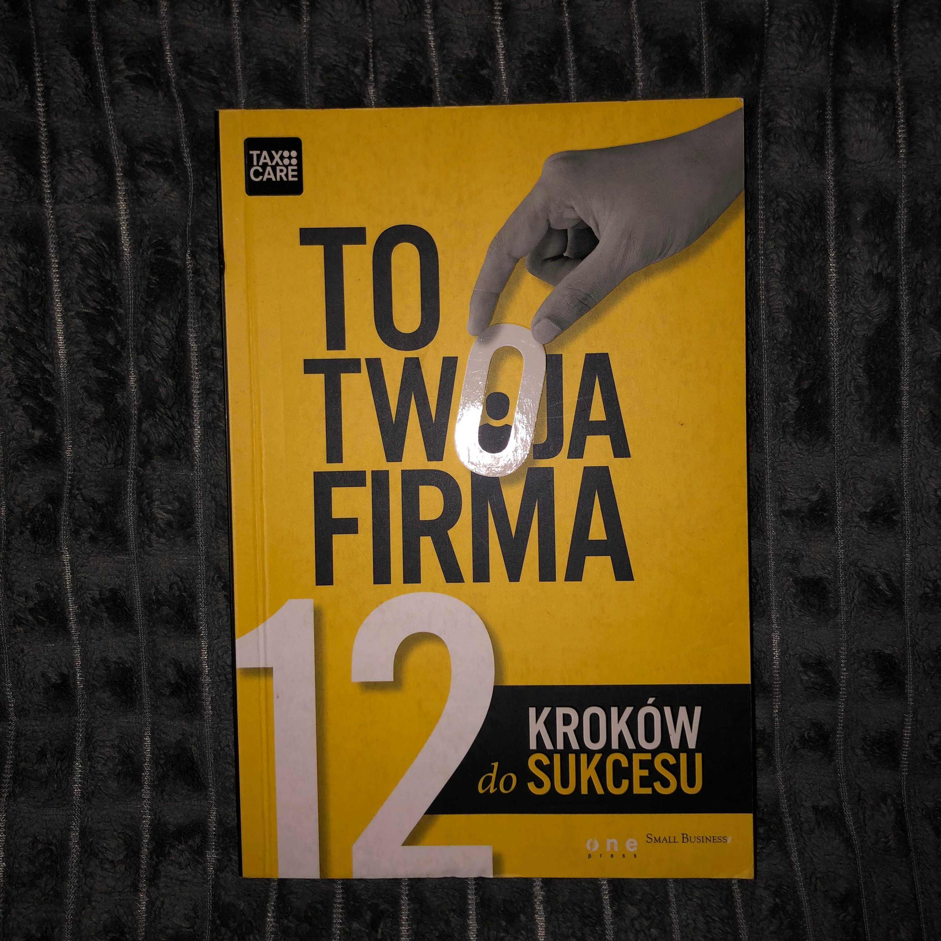 To Twoja firma. 12 kroków do sukcesu