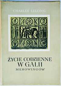 lelong Charles Życie codzienne w galii Merowingów H251