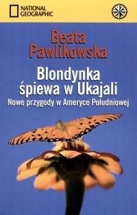 Książka Blondynka śpiewa w Ukajali Beata Pawlikowska