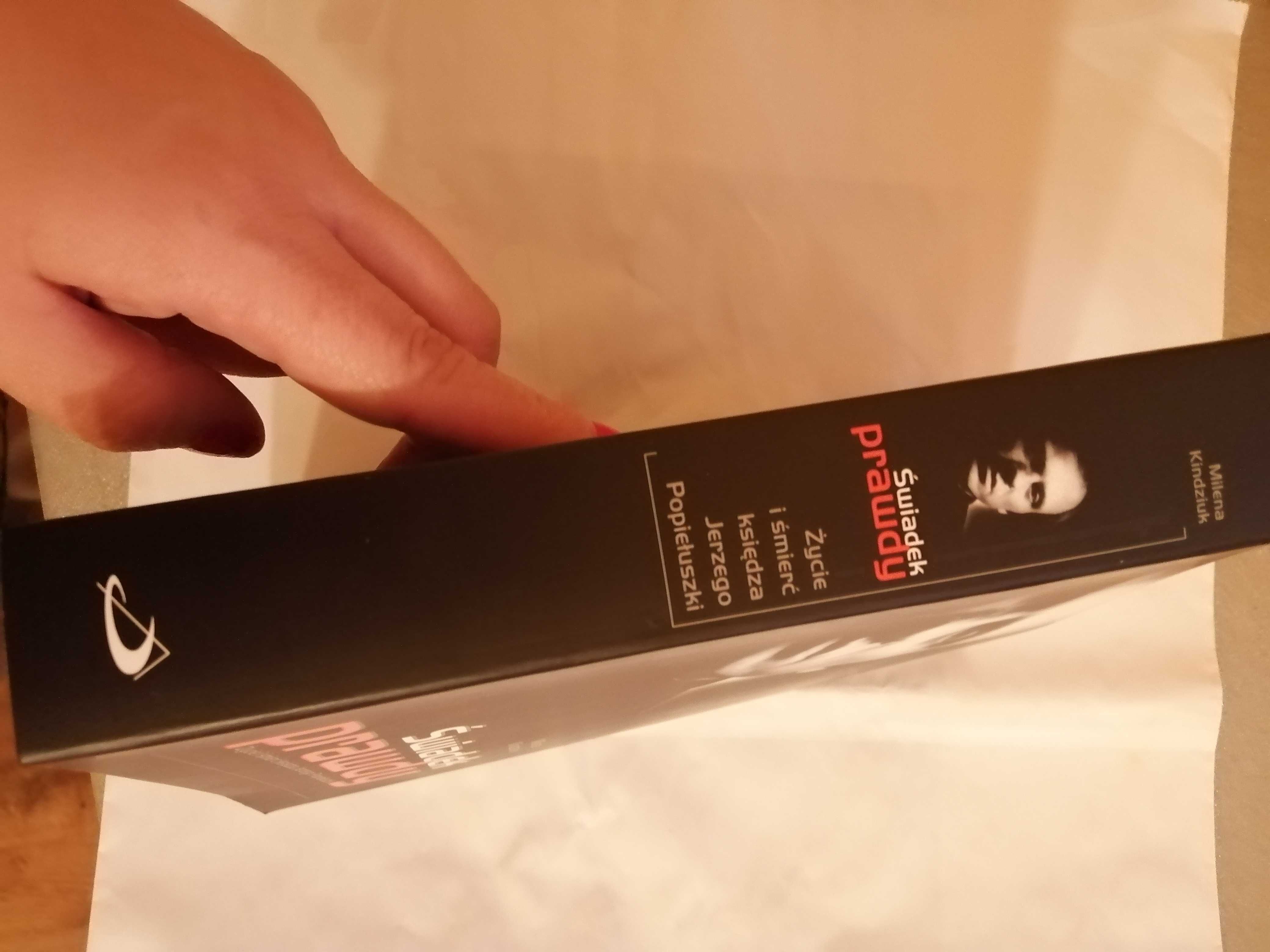 Świadek prawdy Życie i śmierć księdza J. Popiełuszki Milena Kindziuk