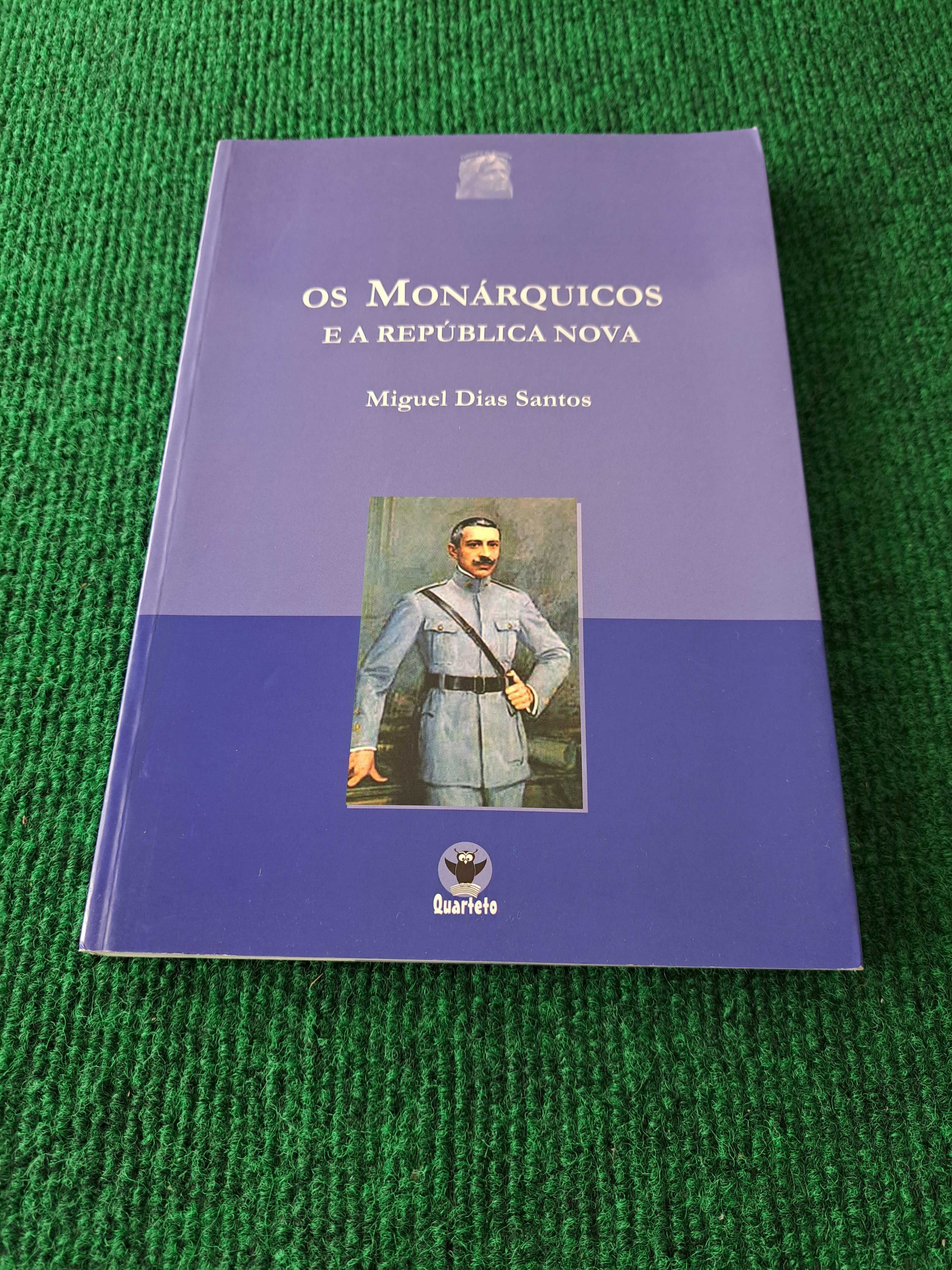 Os Monárquicos e a República Nova - Miguel Dias Santos