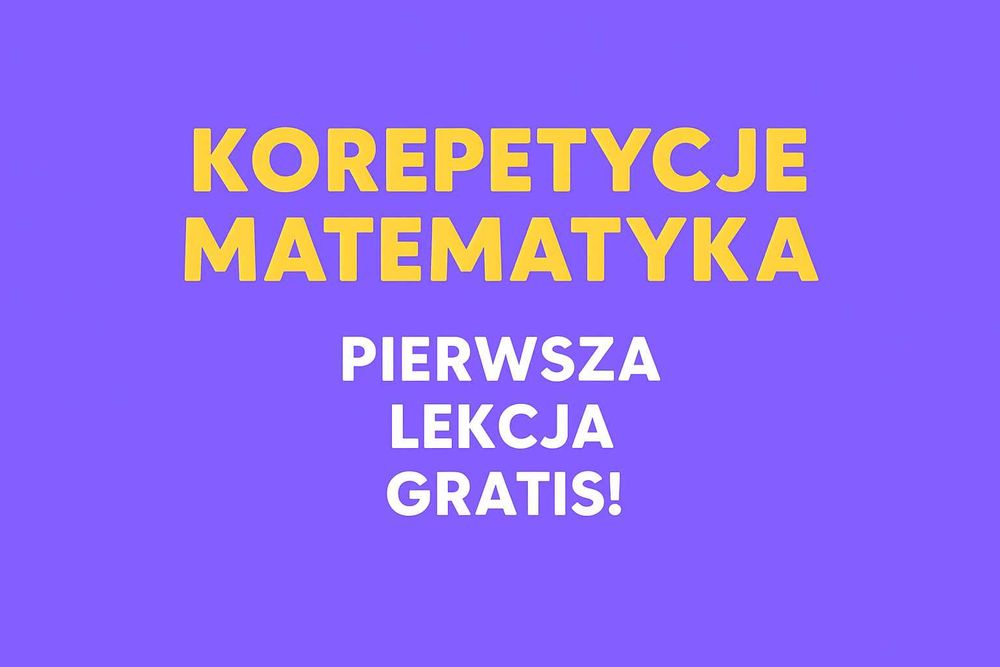 MATEMATYKA korepetycje – zrozumie, polubi i uwierzy, że potrafi!