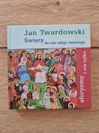 Swięty bo noe udaje świętego . J. Twardowskk