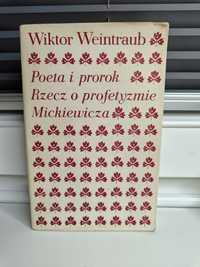 Wiktor Weintraub "Poeta i prorok. Rzecz o profetyzmie Mickiewicza"