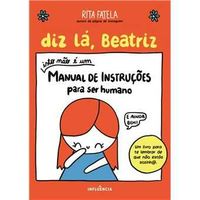 Diz Lá, Beatriz - Isto Não é Um Manual de Instruções Para Ser Humano