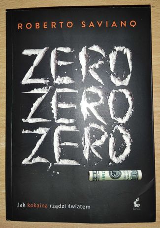 "ZERO ZERO ZERO Jak kokaina rządzi światem"- Roberto Saviano