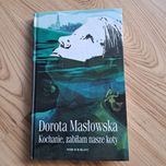 Kochanie zabiłam nasze koty Dorota Masłowska