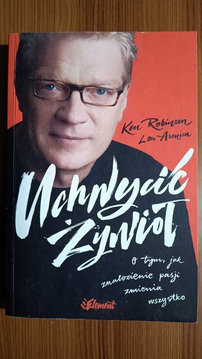 "Uchwycić żywioł" - Ken Robinson, Lou Aronica - Wyd. Element 2017