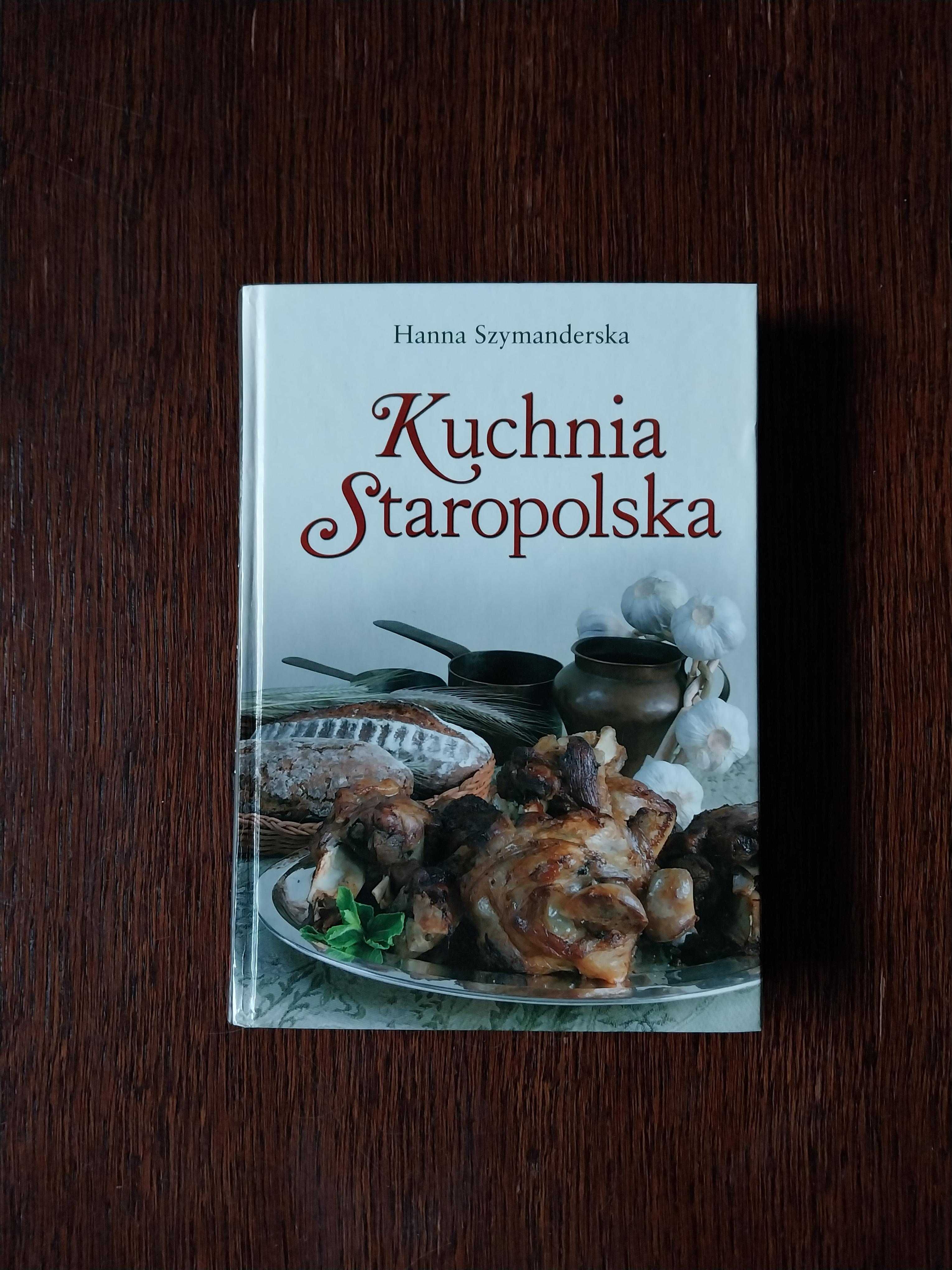 Hanna Szymanderska - Kuchnia Staropolska