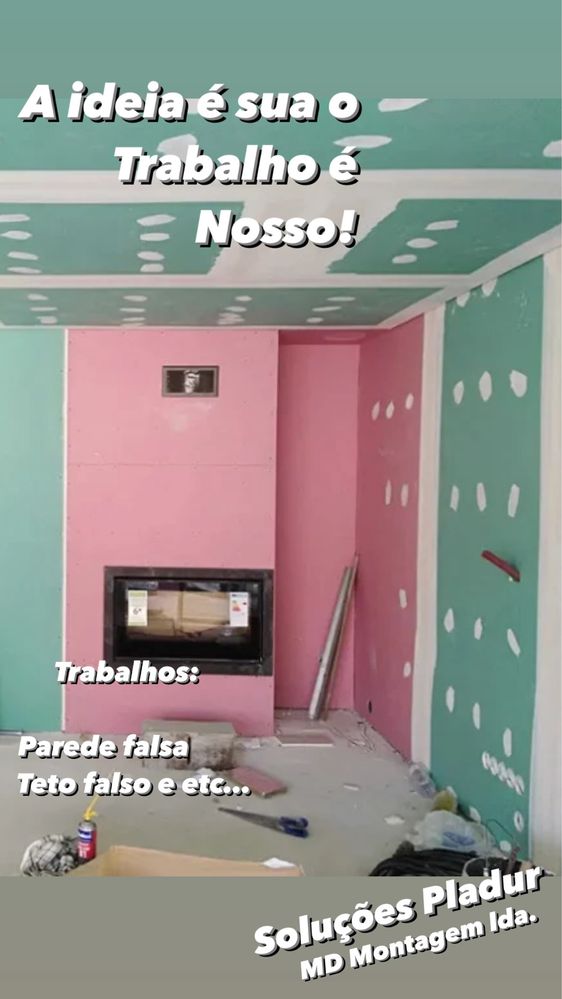 A ideia e sua o trabalho e nosso! Soluçoes pladur..