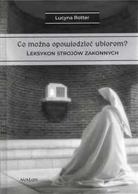 Co można opowiedzieć ubiorem? T.2 Leksykon strojów - Rotter Lucyna