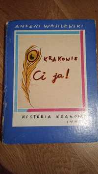 O Krakowie Ci ja! Historia Krakowa inaczej - Antoni Wasilewski