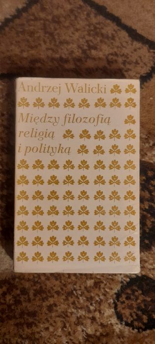 Między filozofią religią i polityką - Andrzej Walicki Wyd I Wa-wa 1983