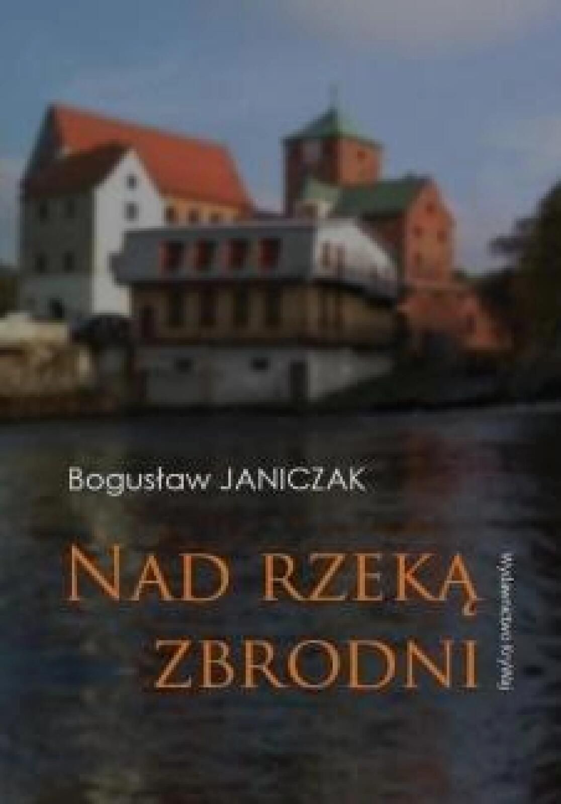 Nad rzeką zbrodni 2022 Wydawnictwo KryWaj Bogusław Janiczak